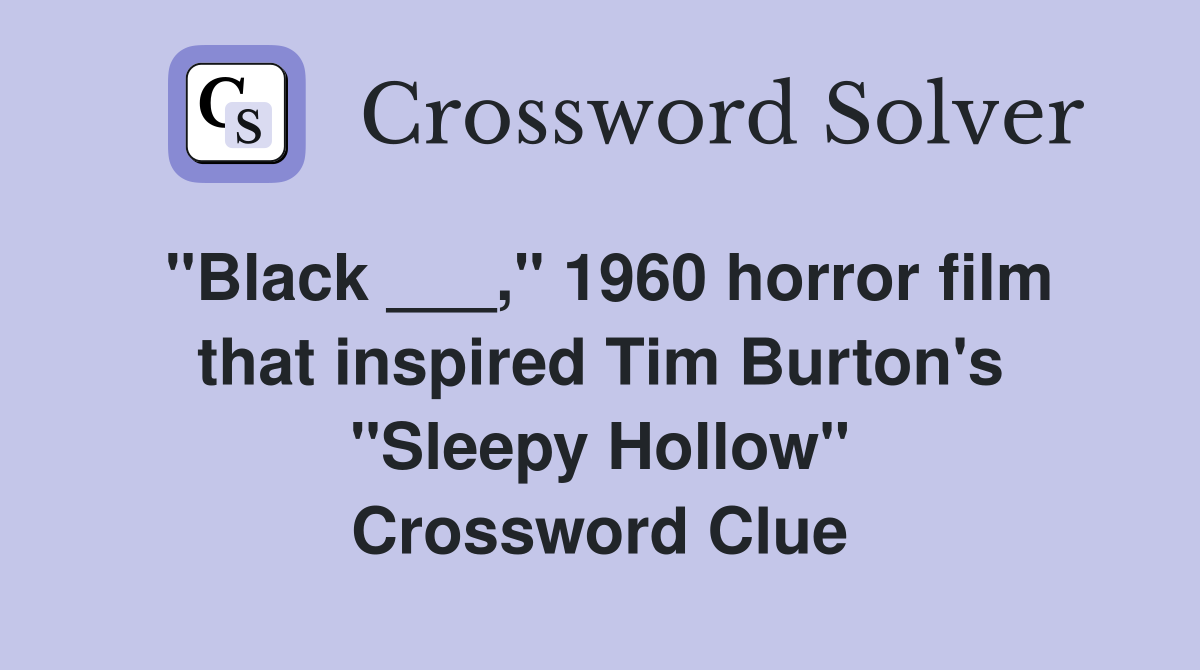"Black ___," 1960 horror film that inspired Tim Burton's "Sleepy Hollow